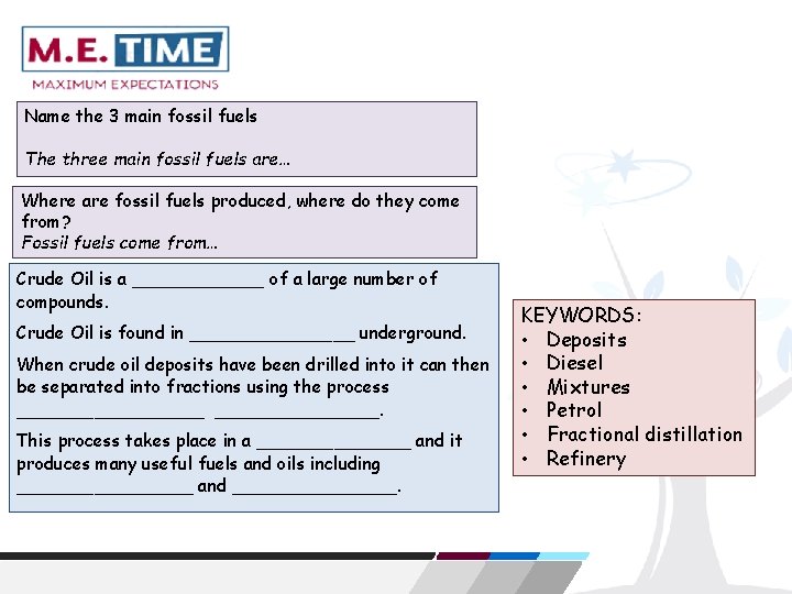 Name the 3 main fossil fuels The three main fossil fuels are… Where are