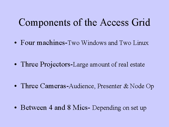 Components of the Access Grid • Four machines-Two Windows and Two Linux • Three
