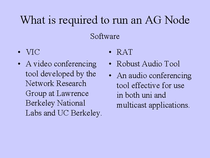 What is required to run an AG Node Software • VIC • RAT •