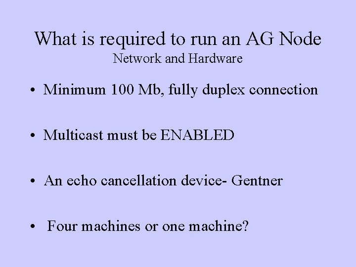 What is required to run an AG Node Network and Hardware • Minimum 100