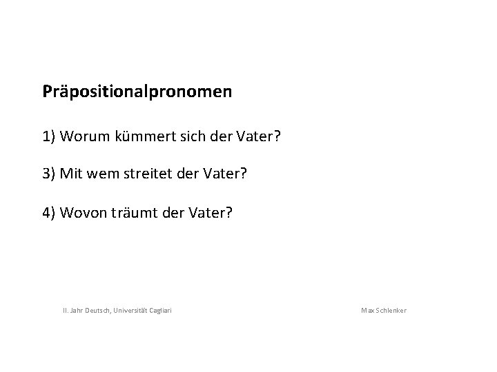 Präpositionalpronomen 1) Worum kümmert sich der Vater? 3) Mit wem streitet der Vater? 4)