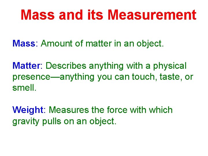Mass and its Measurement Mass: Amount of matter in an object. Matter: Describes anything