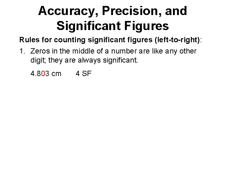 Accuracy, Precision, and Significant Figures Rules for counting significant figures (left-to-right): 1. Zeros in