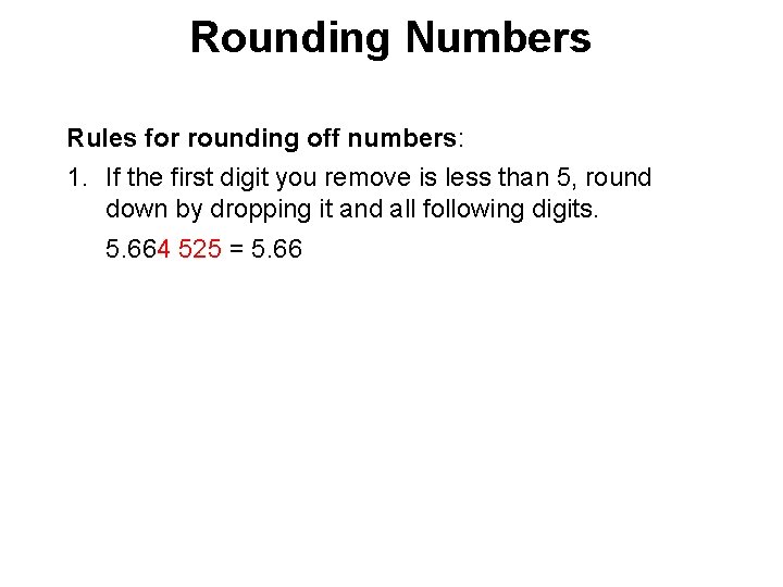 Rounding Numbers Rules for rounding off numbers: 1. If the first digit you remove