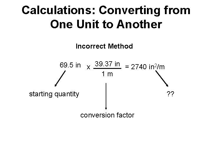 Calculations: Converting from One Unit to Another Incorrect Method 69. 5 in x 39.