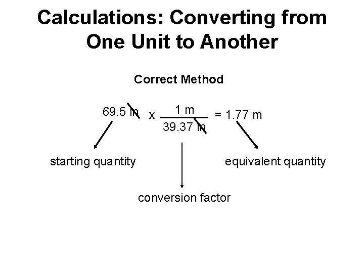 Calculations: Converting from One Unit to Another Correct Method 69. 5 in x starting