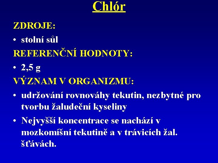 Chlór ZDROJE: • stolní sůl REFERENČNÍ HODNOTY: • 2, 5 g VÝZNAM V ORGANIZMU: