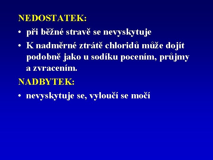 NEDOSTATEK: • při běžné stravě se nevyskytuje • K nadměrné ztrátě chloridů může dojít