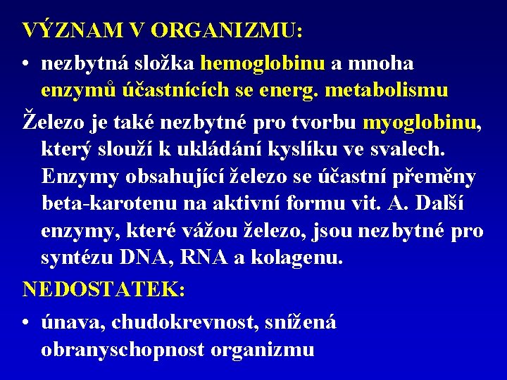 VÝZNAM V ORGANIZMU: • nezbytná složka hemoglobinu a mnoha enzymů účastnících se energ. metabolismu