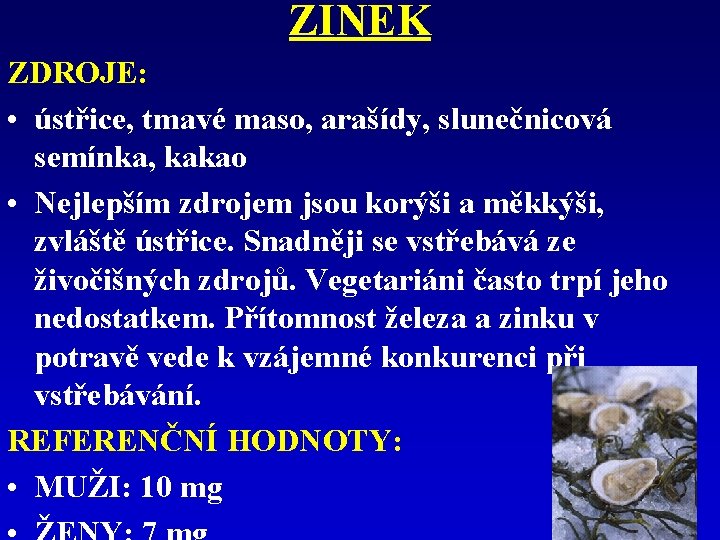 ZINEK ZDROJE: • ústřice, tmavé maso, arašídy, slunečnicová semínka, kakao • Nejlepším zdrojem jsou