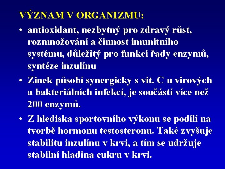 VÝZNAM V ORGANIZMU: • antioxidant, nezbytný pro zdravý růst, rozmnožování a činnost imunitního systému,