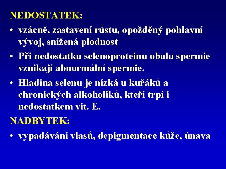 NEDOSTATEK: • vzácně, zastavení růstu, opožděný pohlavní vývoj, snížená plodnost • Při nedostatku selenoproteinu