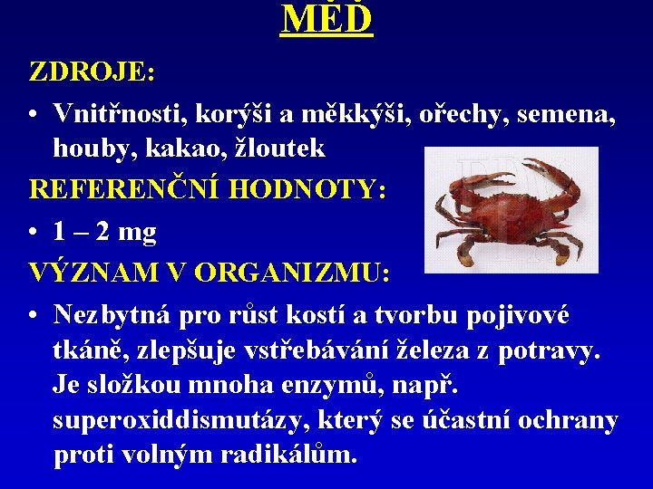 MĚĎ ZDROJE: • Vnitřnosti, korýši a měkkýši, ořechy, semena, houby, kakao, žloutek REFERENČNÍ HODNOTY: