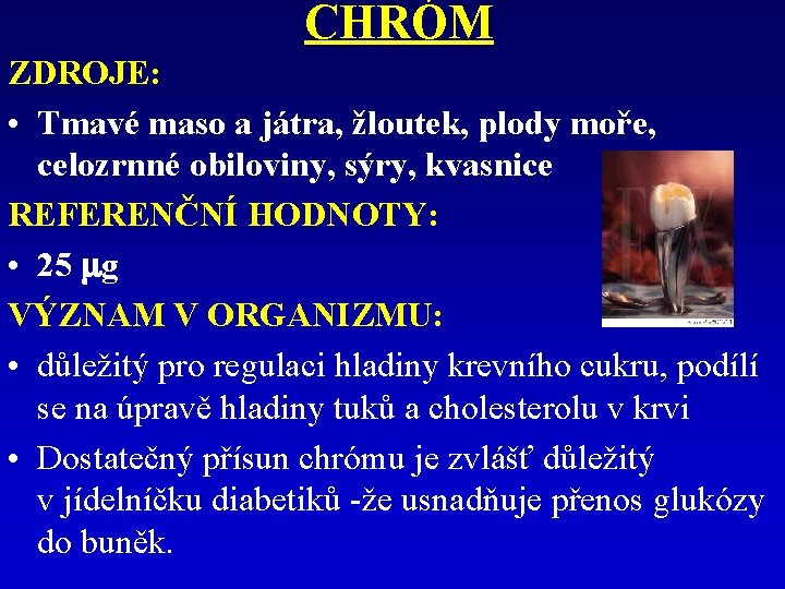 CHRÓM ZDROJE: • Tmavé maso a játra, žloutek, plody moře, celozrnné obiloviny, sýry, kvasnice