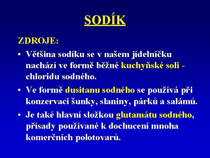 SODÍK ZDROJE: • Většina sodíku se v našem jídelníčku nachází ve formě běžné kuchyňské