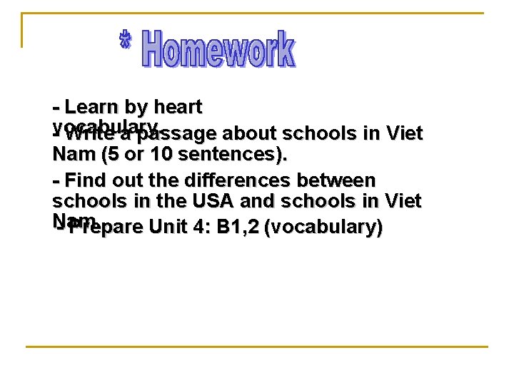 - Learn by heart vocabulary. - Write a passage about schools in Viet Nam