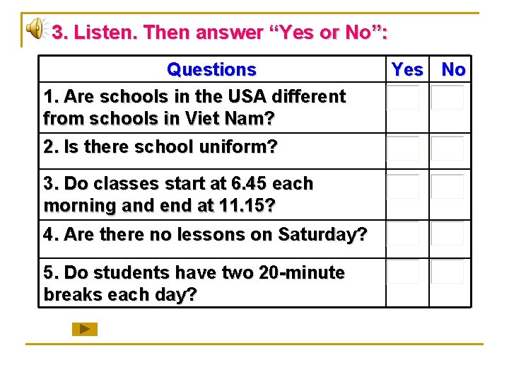 3. Listen. Then answer “Yes or No”: Questions 1. Are schools in the USA