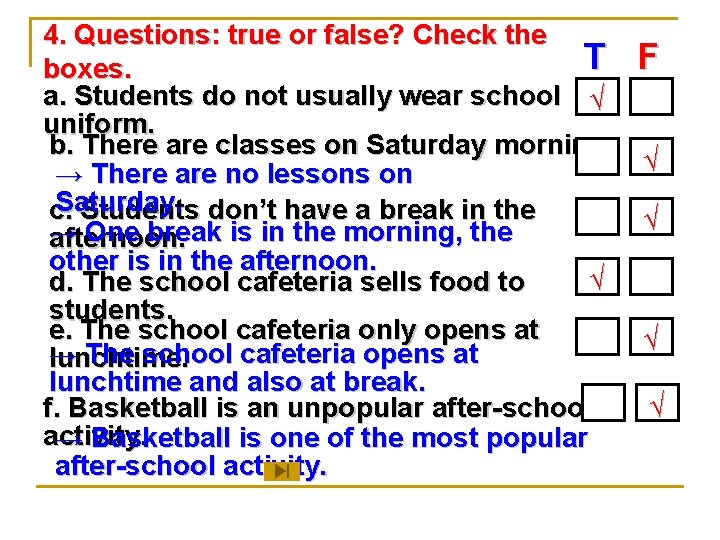 4. Questions: true or false? Check the T boxes. a. Students do not usually