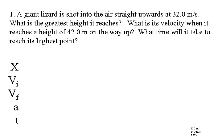 1. A giant lizard is shot into the air straight upwards at 32. 0