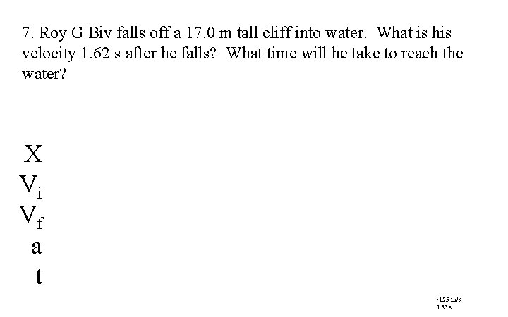 7. Roy G Biv falls off a 17. 0 m tall cliff into water.