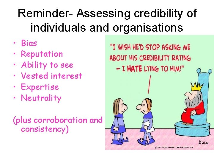 Reminder- Assessing credibility of individuals and organisations • • • Bias Reputation Ability to