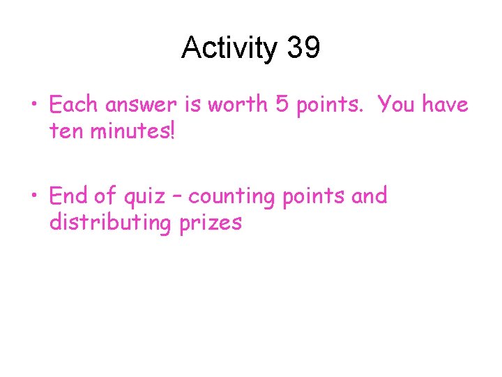 Activity 39 • Each answer is worth 5 points. You have ten minutes! •