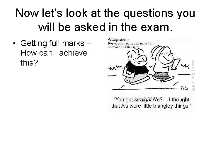 Now let’s look at the questions you will be asked in the exam. •