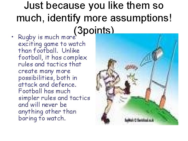 Just because you like them so much, identify more assumptions! (3 points) • Rugby