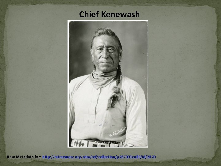 Chief Kenewash Item Metadata for: http: //mtmemory. org/cdm/ref/collection/p 267301 coll 3/id/2070 Chief Kenewash Item Metadata for: http: //mtmemory. org/cdm/ref/collection/p 267301 coll 3/id/2070