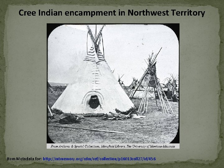 Cree Indian encampment in Northwest Territory Item Metadata for: http: //mtmemory. org/cdm/ref/collection/p 16013 coll Cree Indian encampment in Northwest Territory Item Metadata for: http: //mtmemory. org/cdm/ref/collection/p 16013 coll
