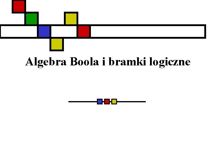 Algebra Boola i bramki logiczne 