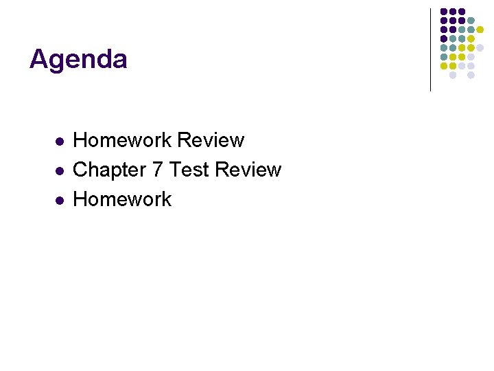 Agenda l l l Homework Review Chapter 7 Test Review Homework 