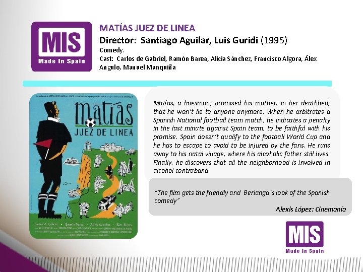MATÍAS JUEZ DE LINEA Director: Santiago Aguilar, Luis Guridi (1995) Comedy. Cast: Carlos de