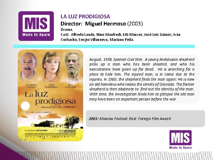 LA LUZ PRODIGIOSA Director: Miguel Hermoso (2003) Drama. Cast: Alfredo Landa, Nino Manfredi, Kiti