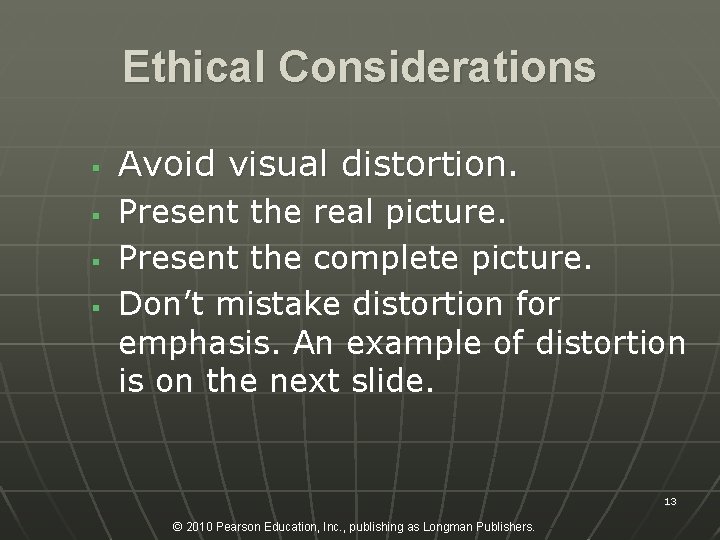 Ethical Considerations § § Avoid visual distortion. Present the real picture. Present the complete