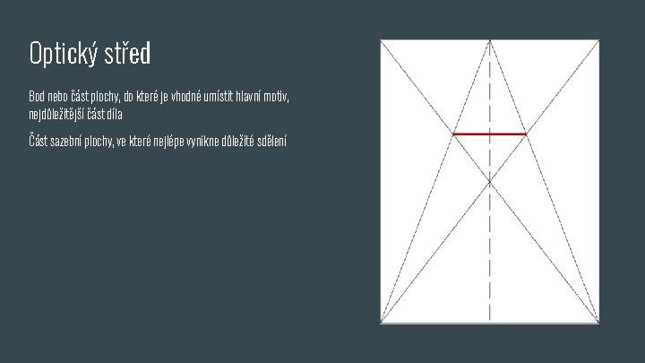 Optický střed Bod nebo část plochy, do které je vhodné umístit hlavní motiv, nejdůležitější