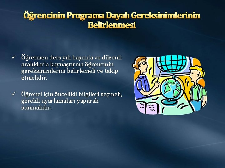 Öğrencinin Programa Dayalı Gereksinimlerinin Belirlenmesi ü Öğretmen ders yılı başında ve düzenli aralıklarla kaynaştırma