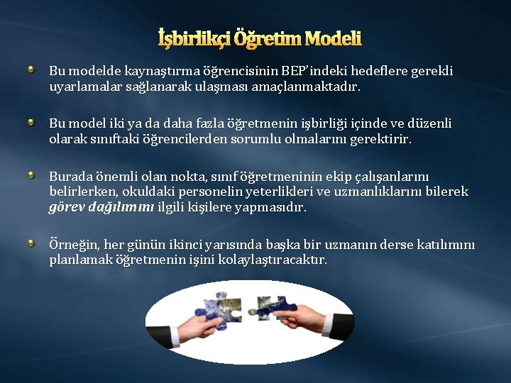 İşbirlikçi Öğretim Modeli Bu modelde kaynaştırma öğrencisinin BEP’indeki hedeflere gerekli uyarlamalar sağlanarak ulaşması amaçlanmaktadır.