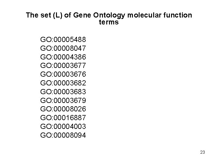 The set (L) of Gene Ontology molecular function terms GO: 00005488 GO: 00008047 GO: The set (L) of Gene Ontology molecular function terms GO: 00005488 GO: 00008047 GO: