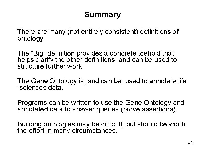 Summary There are many (not entirely consistent) definitions of ontology. The “Big” definition provides Summary There are many (not entirely consistent) definitions of ontology. The “Big” definition provides