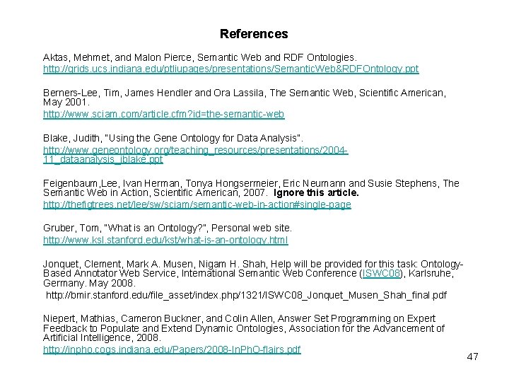 References Aktas, Mehmet, and Malon Pierce, Semantic Web and RDF Ontologies. http: //grids. ucs. References Aktas, Mehmet, and Malon Pierce, Semantic Web and RDF Ontologies. http: //grids. ucs.