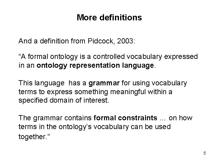 More definitions And a definition from Pidcock, 2003: “A formal ontology is a controlled More definitions And a definition from Pidcock, 2003: “A formal ontology is a controlled