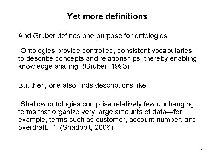 Yet more definitions And Gruber defines one purpose for ontologies: “Ontologies provide controlled, consistent Yet more definitions And Gruber defines one purpose for ontologies: “Ontologies provide controlled, consistent