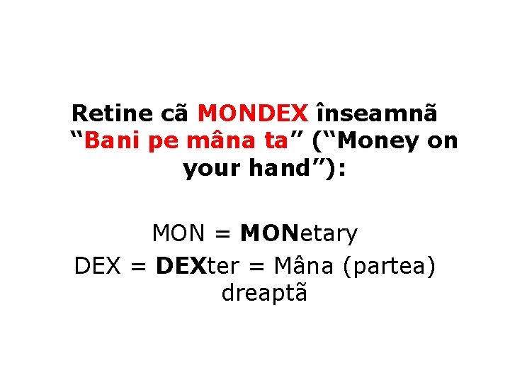 Retine cã MONDEX înseamnã “Bani pe mâna ta” (“Money on your hand”): MON =