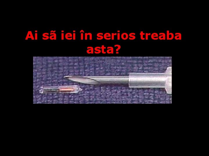 Ai sã iei în serios treaba asta? 