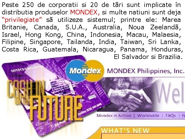 Peste 250 de corporatii si 20 de tãri sunt implicate în distributia produselor MONDEX,