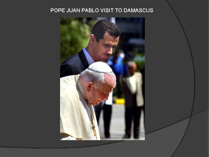 POPE JUAN PABLO VISIT TO DAMASCUS 