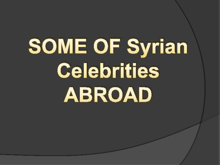 SOME OF Syrian Celebrities ABROAD 