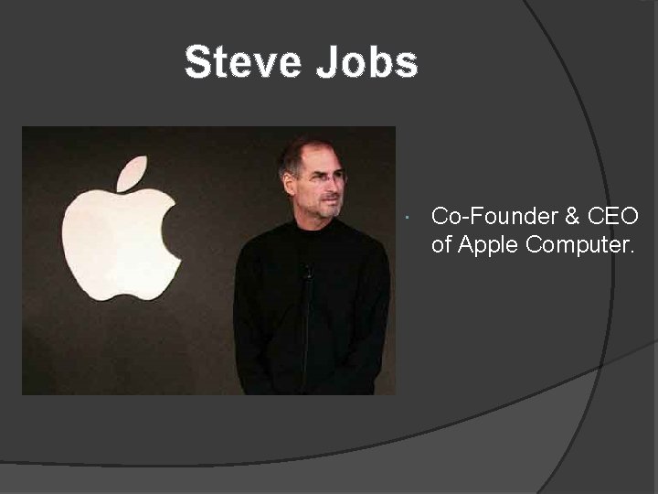 Steve Jobs Co-Founder & CEO of Apple Computer. 