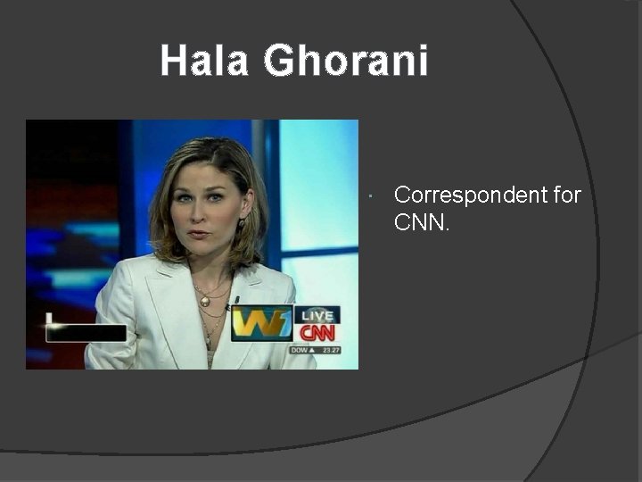 Hala Ghorani Correspondent for CNN. 